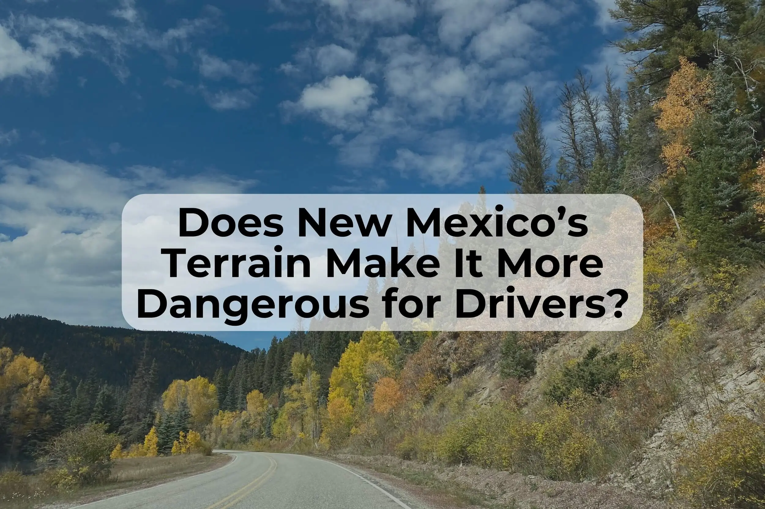 New Mexico’s beautiful terrain can lead to more car accidents and higher insurance premiums.