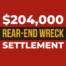 $204,000 REAR-END WRECK SETTLEMENT