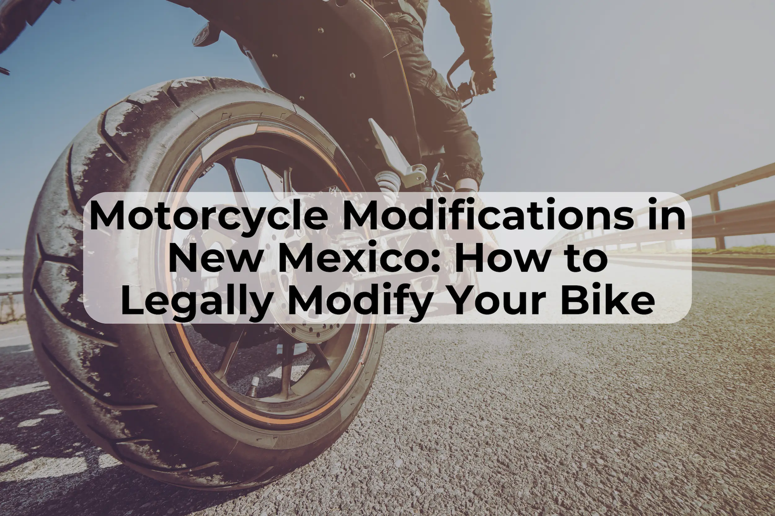 What Motorcycle Modifications Are Legal in New Mexico Motorcycle Modification laws are essential for motorcycle safety in New Mexico