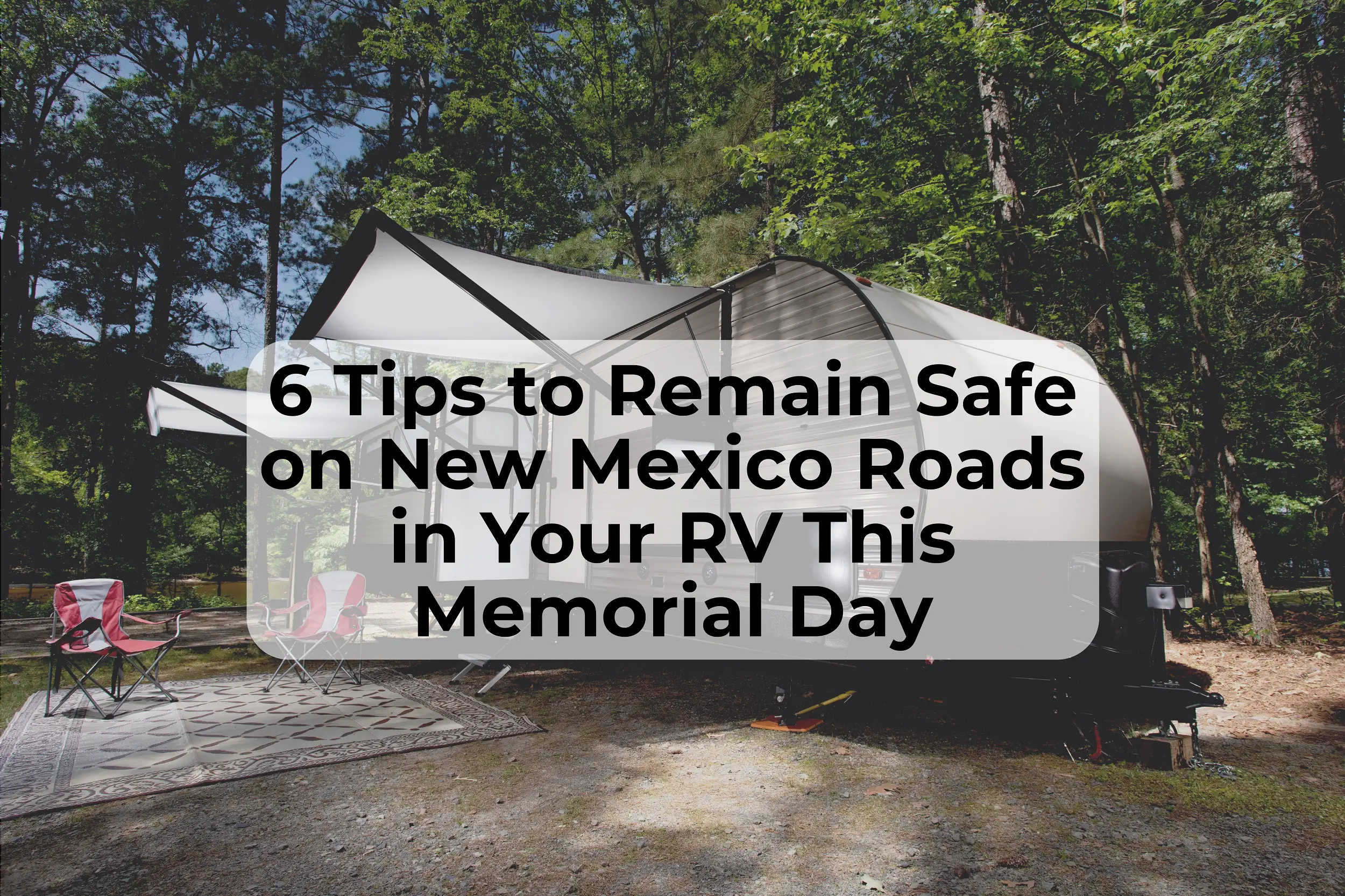 6 RV Safety Tips RV Safety tips for New Mexico Roads This Memorial Day Weekend