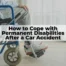 If you’ve suffered a permanent disability after a car crash, your life may feel upside down. However there are ways to cope.