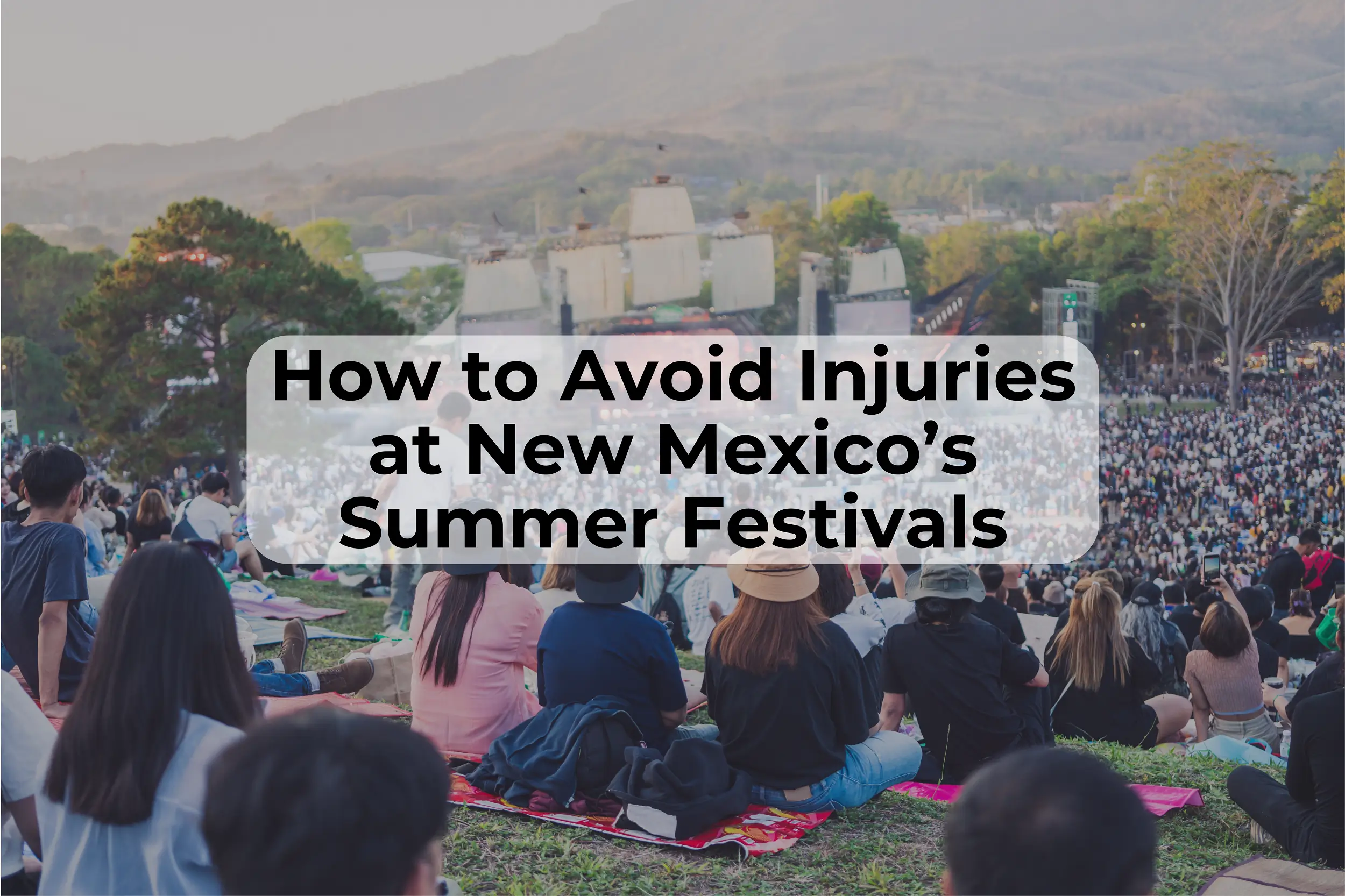 Avoiding Injuries at New Mexico Summer Festivals New Mexico festivals can carry an increased risk of injury. Learn how you can be prepared and avoid injuries at festivals.